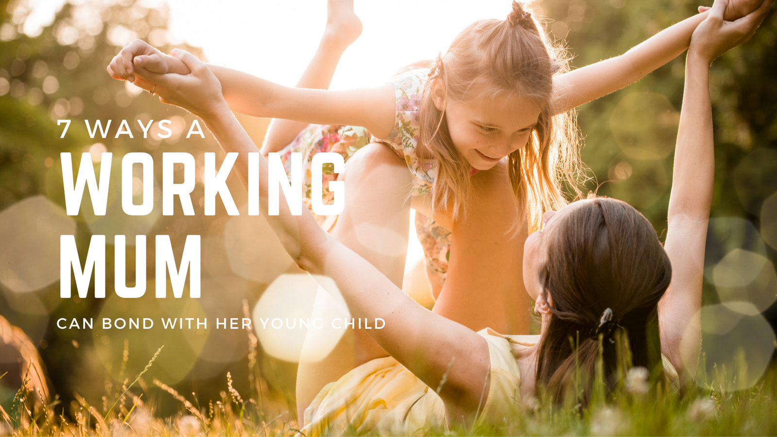 
                7 Simple Ways How a Working Mum can Bond with Her Young Child
              